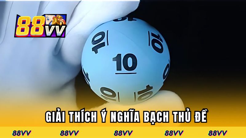 Giải thích ý nghĩa bạch thủ đề