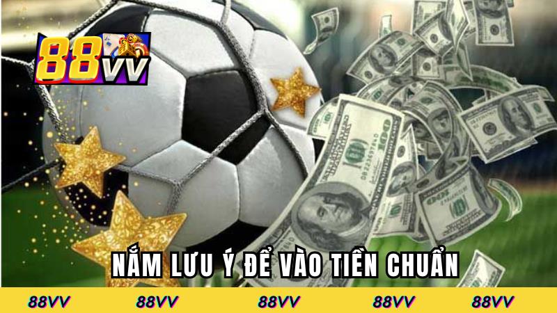 Nắm lưu ý để vào tiền chuẩn