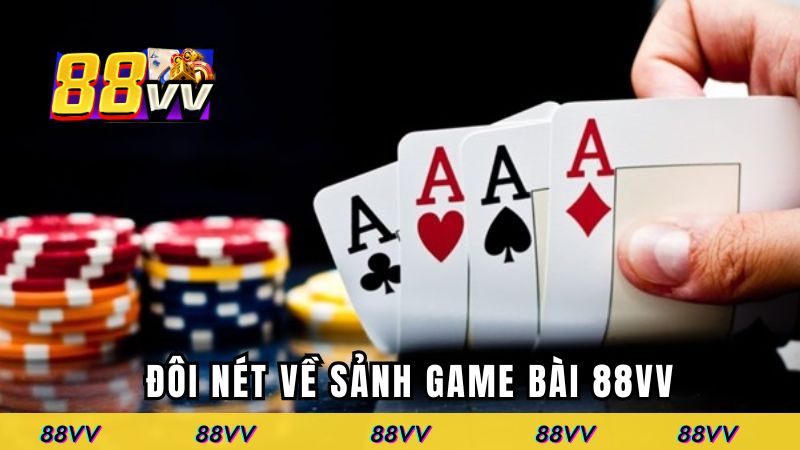 Đôi nét về sảnh game bài 88VV