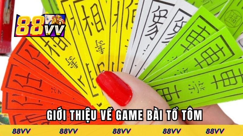 Giới thiệu vài nét về game bài tổ tôm