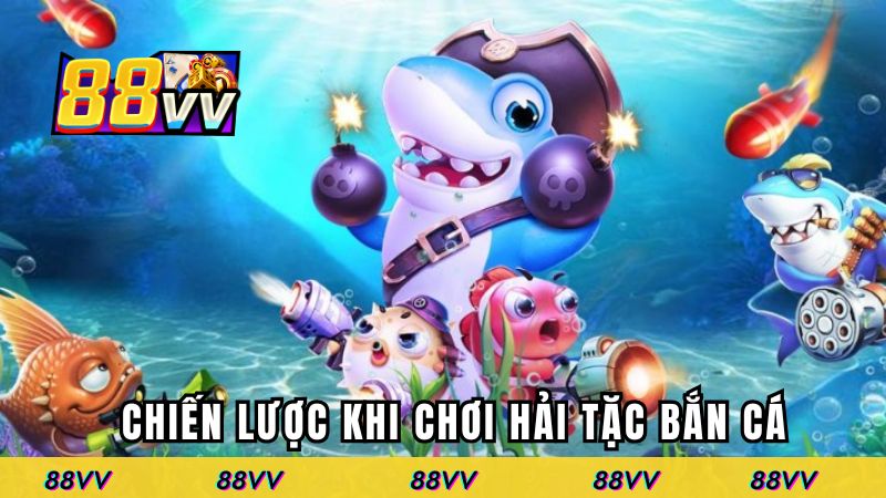 Chia sẻ các chiến lược chơi hiệu quả khi bắn tại 88VV