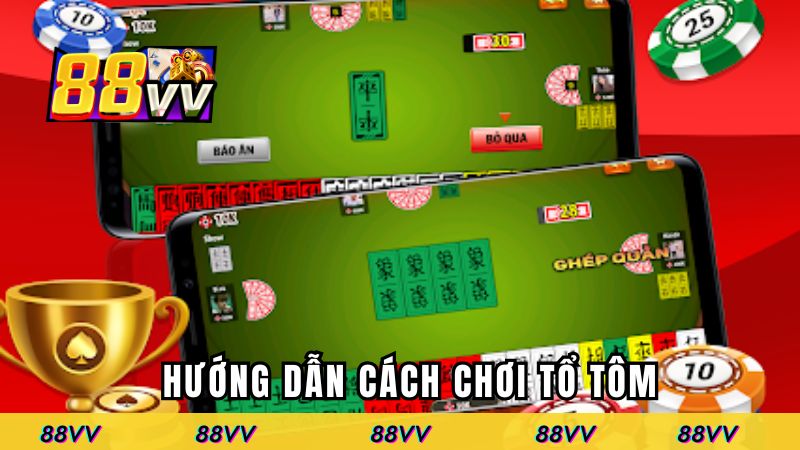 Hướng dẫn cách chơi bài tổ tôm đơn giản