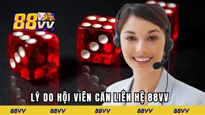 Lý do hội viên cần phải liên hệ 88VV ngay