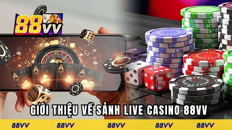 Giới thiệu về sảnh live casino 88VV