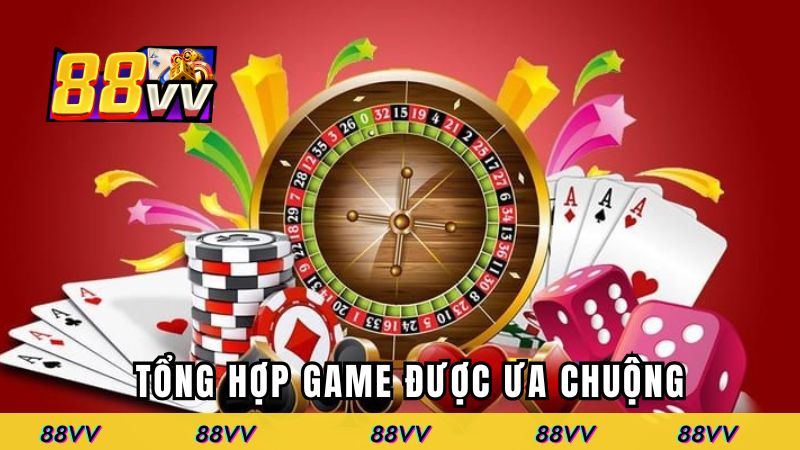 Tổng hợp game được ưa chuộng