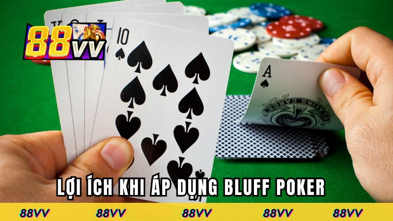 Lợi ích khi áp dụng phương pháp trong bluff poker