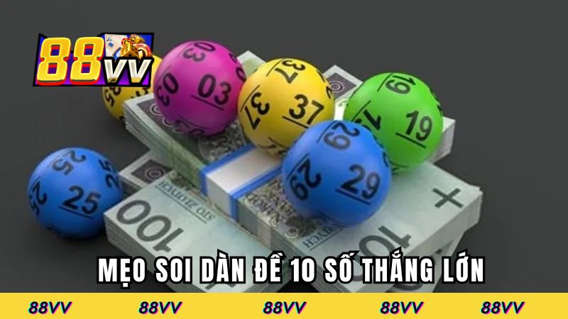 Mẹo soi dàn đề 10 số tỷ lệ thắng cao