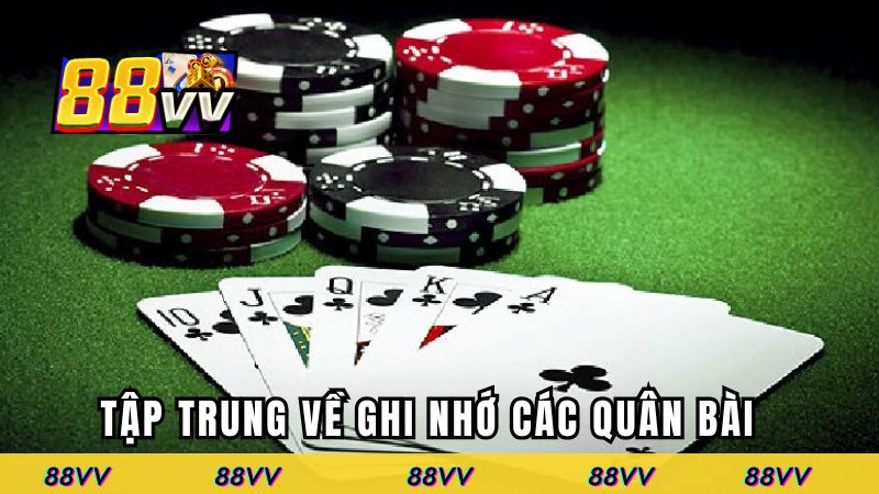 Tập trung chi tiết về ghi nhớ các quân bài