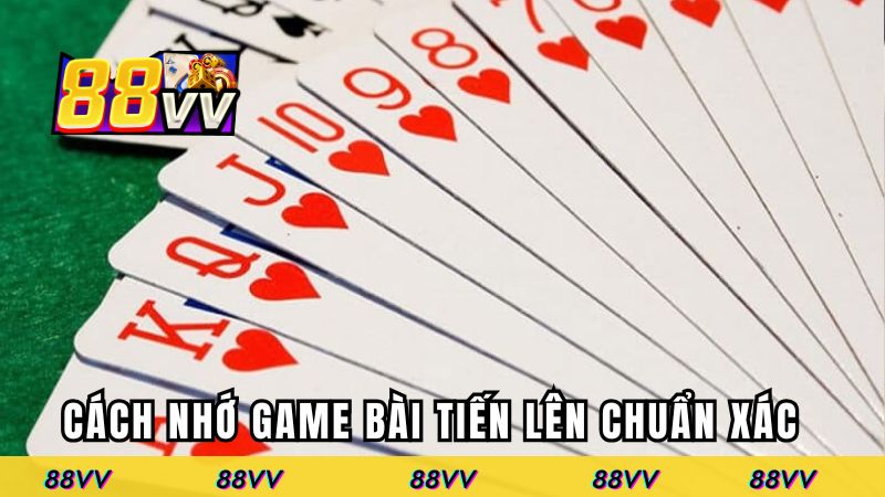 Top các cách nhớ game bài Tiến Lên chuẩn xác nhất
