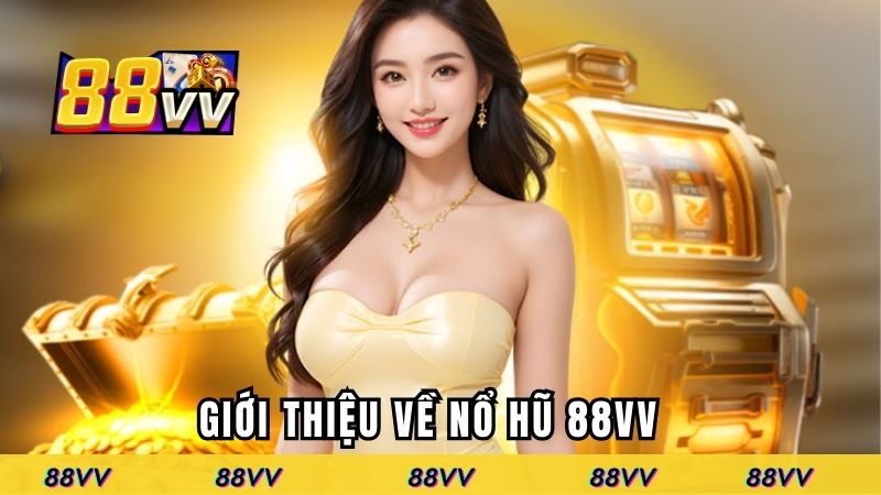 Giới thiệu về game đình đám - nổ hũ 88VV