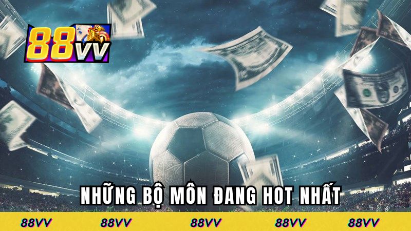 Những bộ môn đang hot nhất