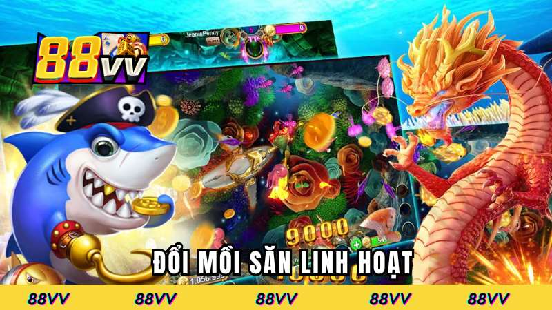 Đổi mồi săn linh hoạt