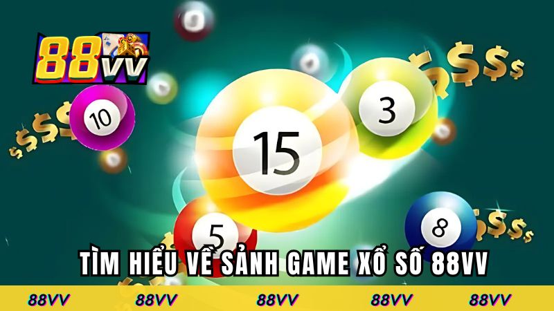 Tìm hiểu về sảnh game xổ số 88VV