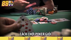 Cách chơi poker giỏi
