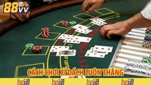 cách chơi xì dách luôn thắng