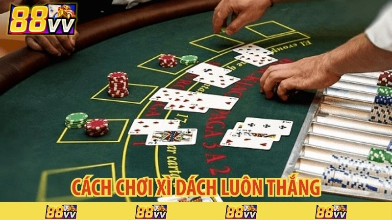 cách chơi xì dách luôn thắng