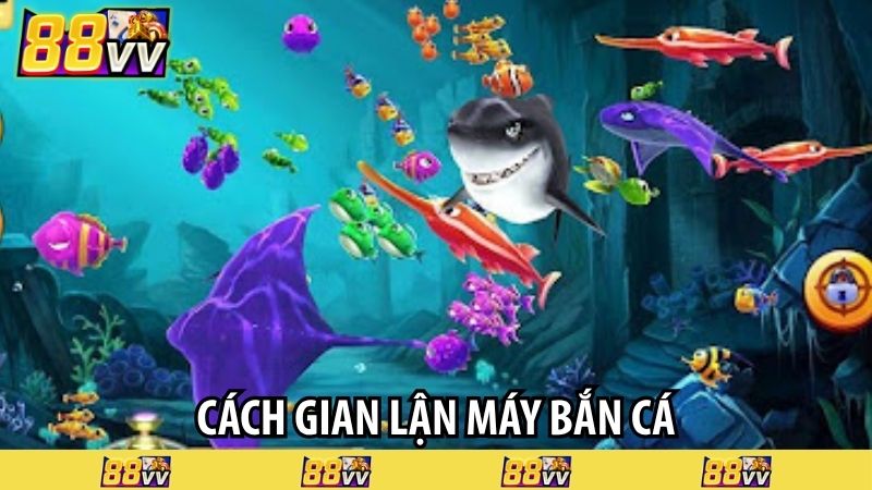 Cách gian lận máy bắn cá
