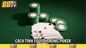 Cách tính Equity trong poker