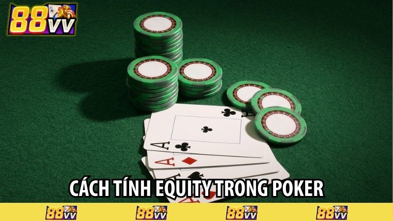 Cách tính Equity trong poker