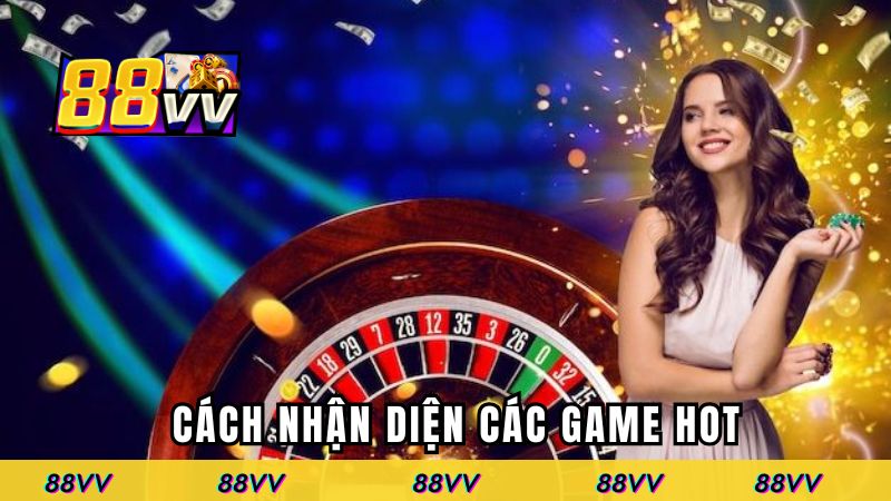 Cách nhận diện các game hot tại 88VV