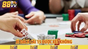 xì dách cái 15 được xét không