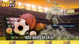 kèo nhà cái là gì